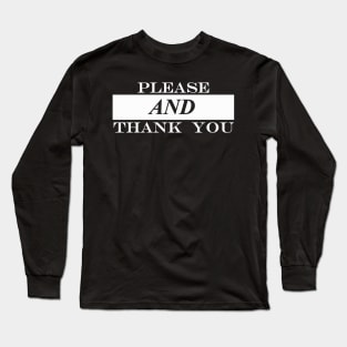 please and thank you Long Sleeve T-Shirt